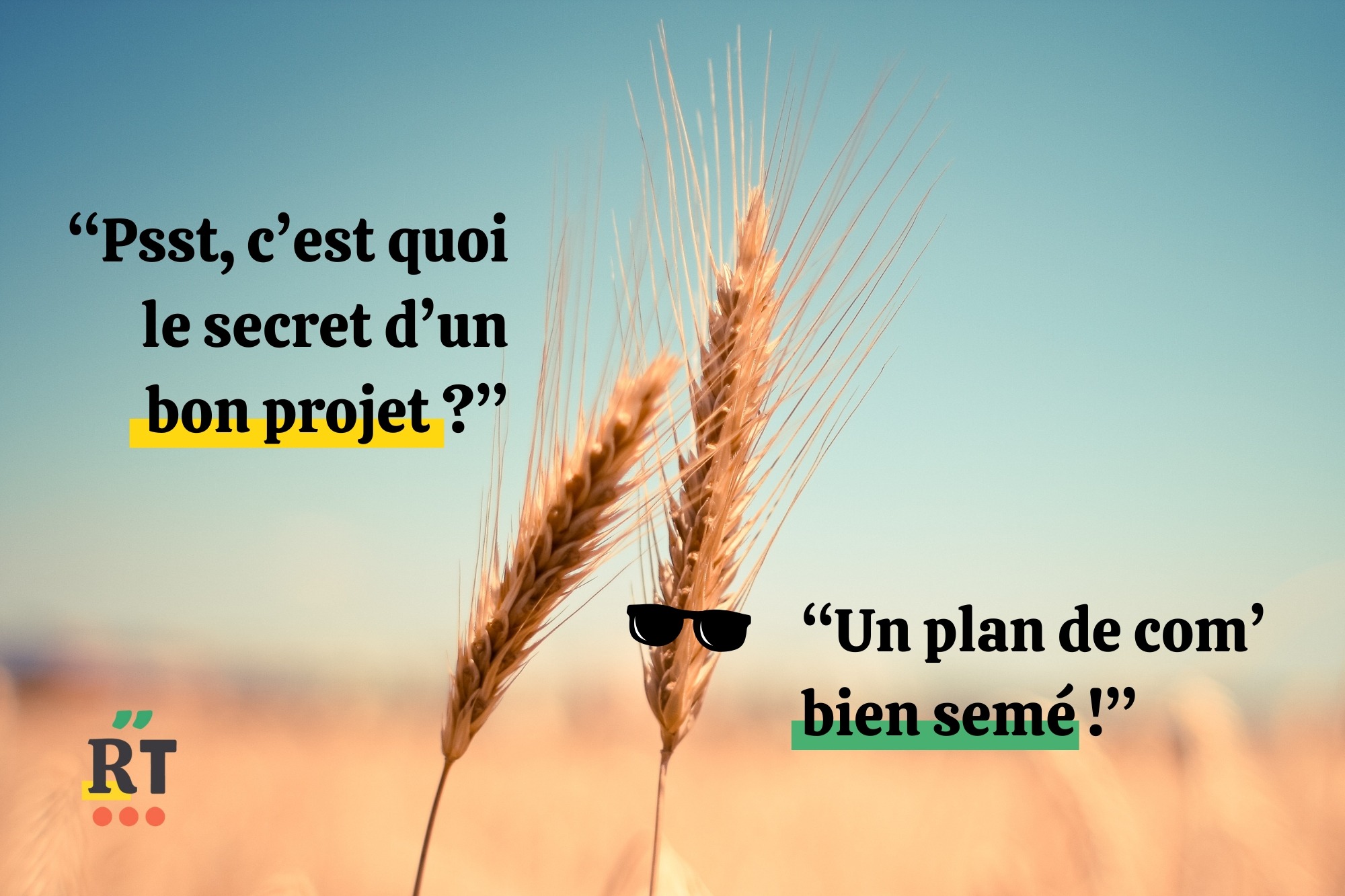 C'est quoi le secret d'un bon projet ? Un plan de com bien semé !